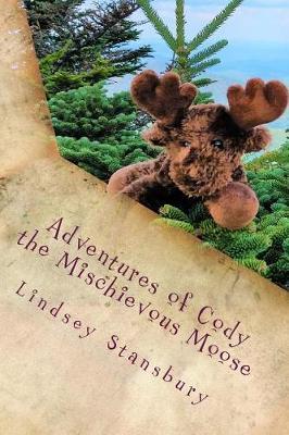 Adventures of Cody the Mischievous Moose by Lindsey Stansbury image