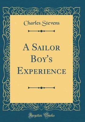A Sailor Boy's Experience (Classic Reprint) by Charles Stevens image