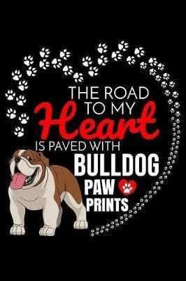 The Road To My Heart Is Paved With Bulldog Paw Prints image