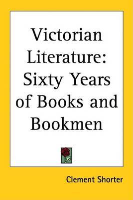 Victorian Literature: Sixty Years of Books and Bookmen by Clement Shorter image