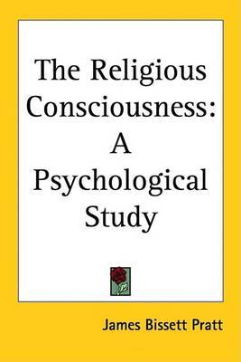 The Religious Consciousness: A Psychological Study by James Bissett Pratt image