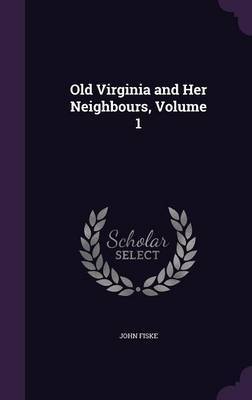 Old Virginia and Her Neighbours, Volume 1 by John Fiske image