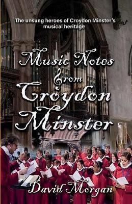 Music Notes from Croydon Minster by David Morgan