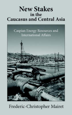 New Stakes in the Caucasus and Central Asia by Frederic-Christopher Mairet image