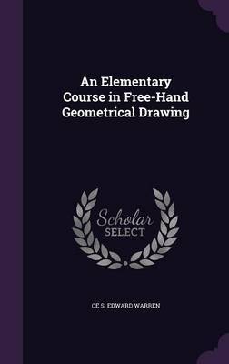 An Elementary Course in Free-Hand Geometrical Drawing by Ce S Edward Warren image