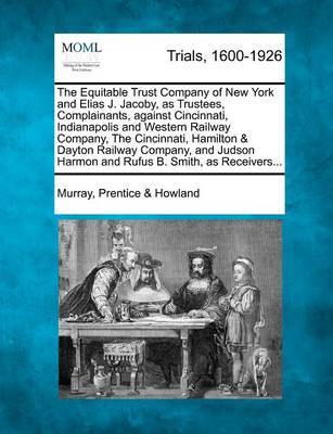 The Equitable Trust Company of New York and Elias J. Jacoby, as Trustees, Complainants, Against Cincinnati, Indianapolis and Western Railway Company image