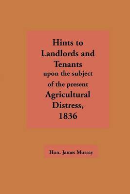 Hints to Landlords and Tenants Upon the Subject of the Present Agricultural Distress by James Murray image
