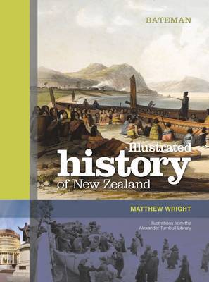 Bateman Illustrated History of New Zealand by Matthew Wright