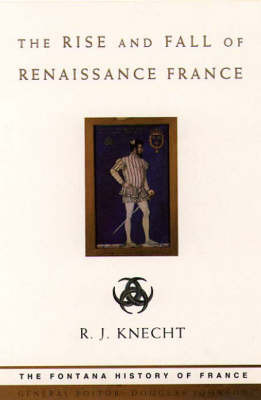 The Rise and Fall of Renaissance France by R.J. Knecht image