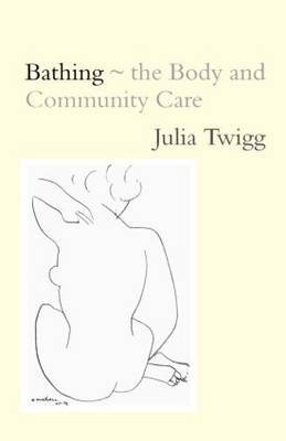 Bathing - the Body and Community Care by Julia Twigg image