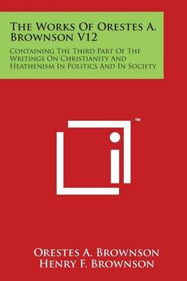 The Works Of Orestes A. Brownson V12 by Orestes A. Brownson image