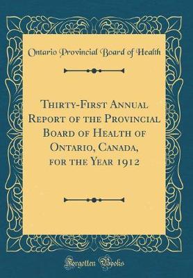 Thirty-First Annual Report of the Provincial Board of Health of Ontario, Canada, for the Year 1912 (Classic Reprint) by Ontario Provincial Board of Health image