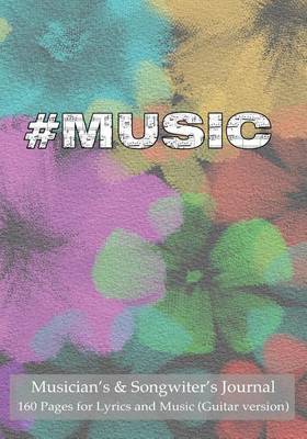 Musician's & Songwiter's Journal 160 Pages for Lyrics and Music (Guitar Version) : Notebook for Composition and Songwriting, 7"x10," Pastel Floral Cover, 160 Numbered Pages - Ruled Page on Left, Music Staves & Guitar Tabs on Right by Spicy Journals image
