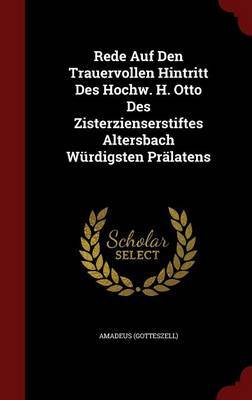 Rede Auf Den Trauervollen Hintritt Des Hochw. H. Otto Des Zisterzienserstiftes Altersbach Wurdigsten Pralatens by Amadeus (Gotteszell) image