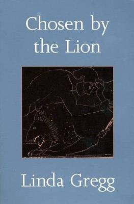 Chosen by the Lion by Linda Gregg image