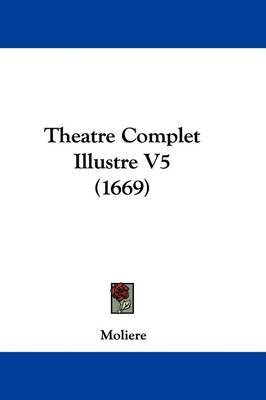 Theatre Complet Illustre V5 (1669) on Hardback by Moliere