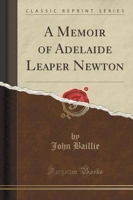 A Memoir of Adelaide Leaper Newton (Classic Reprint) by John Baillie