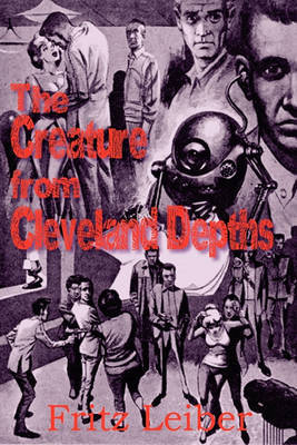 The Creature from Cleveland Depths by Fritz Leiber