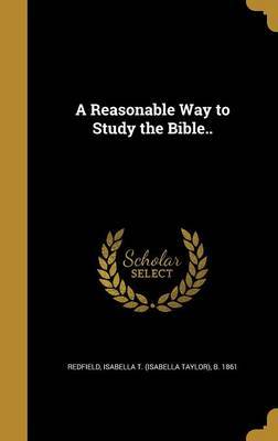 A Reasonable Way to Study the Bible.. on Hardback