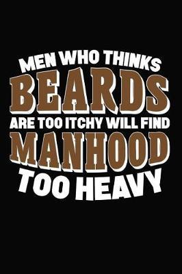 Men Who Thinks Beards Are Too Itchy Will Find Manhood Too Heavy by Artees Moustache Publishing image