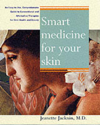 Smart Medicine for Your Skin: A Comprehensive Guide to Understanding Conventional and Alternative Therapies to Heal Common Skin Problems by Jeanette Jacknin image