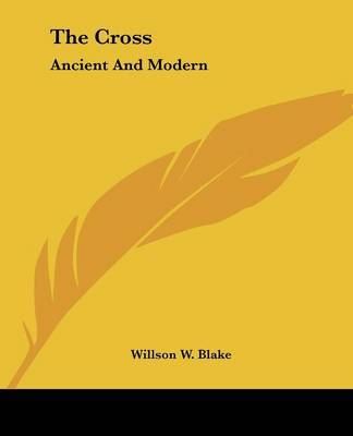 The Cross: Ancient and Modern by Willson W. Blake image