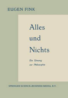 Alles Und Nichts: Ein Umweg Zur Philosophie by Eugen Fink image