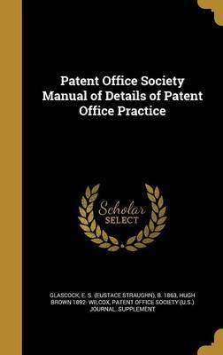 Patent Office Society Manual of Details of Patent Office Practice on Hardback by Hugh Brown 1892- Wilcox