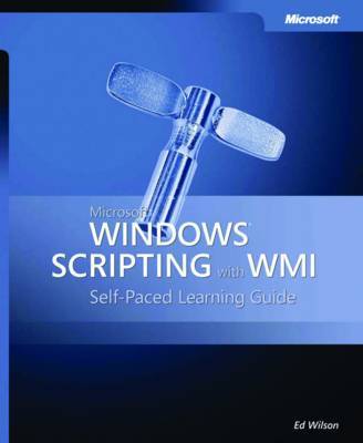 Microsoft Windows Scripting with WMI: Self Paced Learning Guide: Self Paced Learning Guide by E. Wilson image