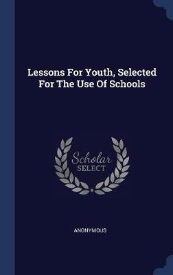 Lessons for Youth, Selected for the Use of Schools by * Anonymous image