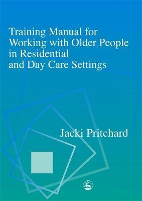 Training Manual for Working with Older People in Residential and Day Care Settings by Jacki Pritchard image