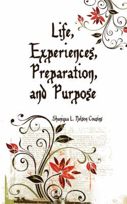 Life, Experiences, Preparation, and Purpose by Shaniqua L. Nelson Cousins image