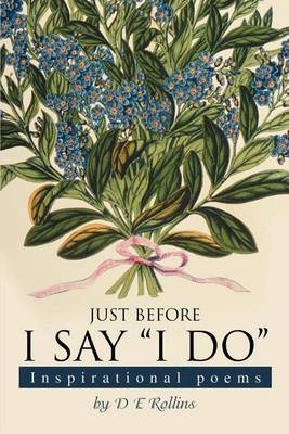 Just Before I Say I Do: Inspirational Poems by Debbie Rollins image