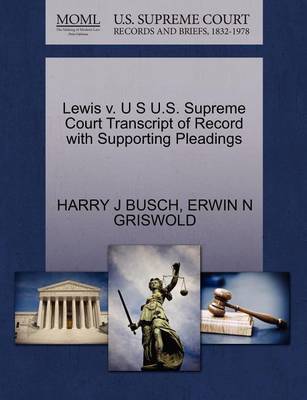Lewis V. U S U.S. Supreme Court Transcript of Record with Supporting Pleadings by Harry J Busch image
