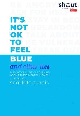 It's Not OK to Feel Blue (and other lies) by Scarlett Curtis image