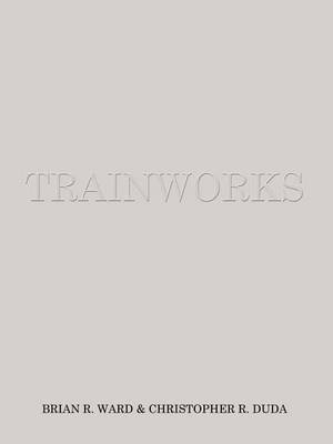 Trainworks by Brian Ward