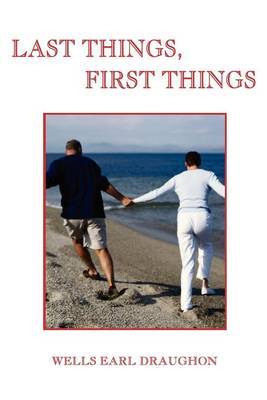 Last Things, First Things by Wells Earl Draughon image