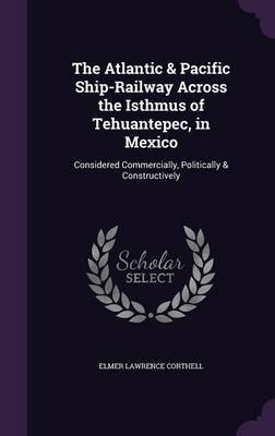 The Atlantic & Pacific Ship-Railway Across the Isthmus of Tehuantepec, in Mexico by Elmer Lawrence Corthell image