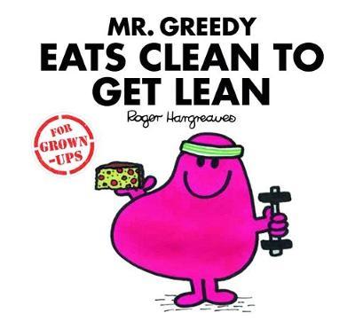 Mr Greedy Eats Clean to Get Lean by Roger Hargreaves image