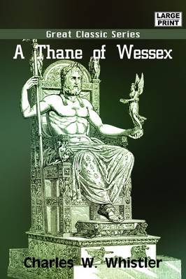 A Thane of Wessex on Paperback by Charles Watts Whistler