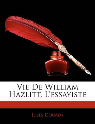 Vie de William Hazlitt, L'Essayiste by Jules Douady image
