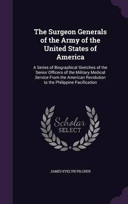 The Surgeon Generals of the Army of the United States of America by James Evelyn Pilcher image