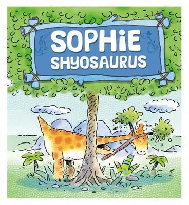 Dinosaurs Have Feelings, Too: Sophie Shyosaurus by Brian Moses image