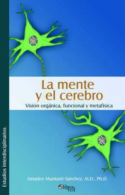 La Mente Y El Cerebro. Vision Organica, Funcional Y Metafisica by Amadeo Muntane Sanchez image