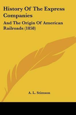 History of the Express Companies: And the Origin of American Railroads (1858) by A L Stimson image