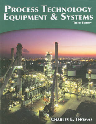 Process Technology Equipment and Systems by Charles E. Thomas