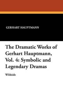 The Dramatic Works of Gerhart Hauptmann, Vol. 4 image