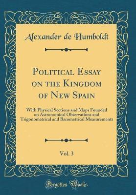 Political Essay on the Kingdom of New Spain, Vol. 3 by Alexander De Humboldt image