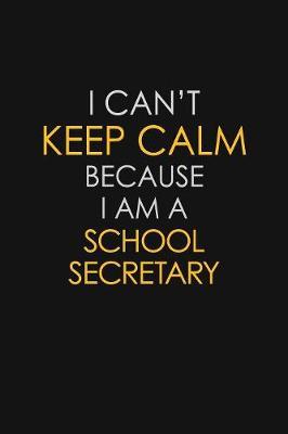 I Can't Keep Calm Because I Am A School Secretary by Blue Stone Publishers