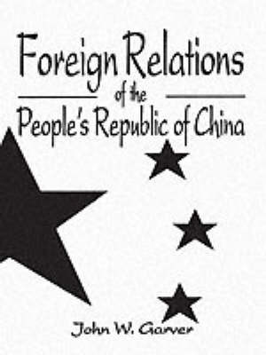 Foreign Relations of the People's Republic of China by John W Garver image